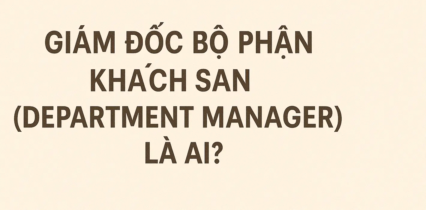 Giám đốc bộ phận khách sạn (Department Manager) là ai?