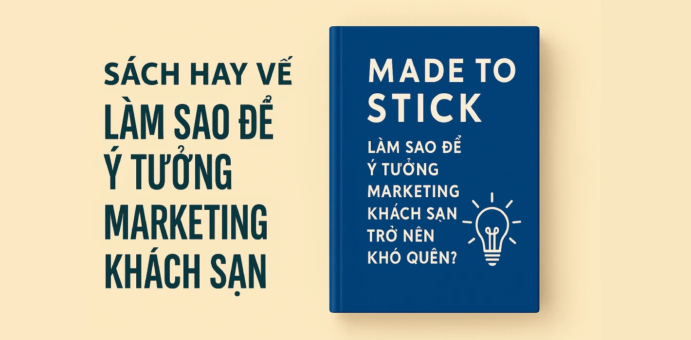 “Made to Stick” – Làm sao để ý tưởng marketing khách sạn trở nên khó quên?