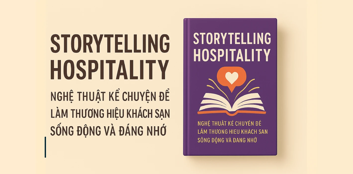 “Storytelling Hospitality” – Nghệ thuật kể chuyện để làm thương hiệu khách sạn sống động và đáng nhớ