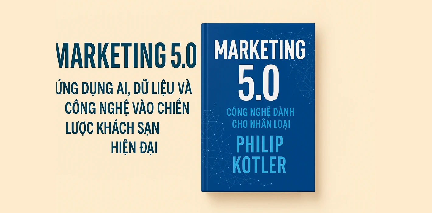 “Marketing 5.0” – Ứng dụng AI, dữ liệu và công nghệ vào chiến lược khách sạn hiện đại