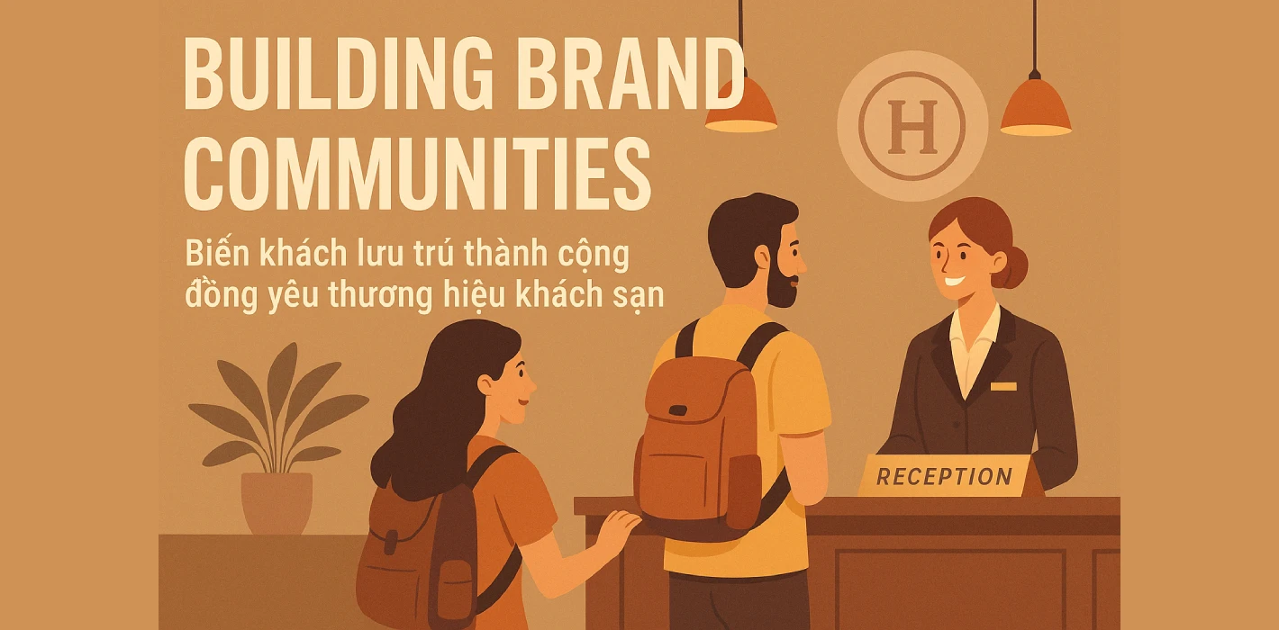 “Building Brand Communities” – Biến khách lưu trú thành cộng đồng yêu thương hiệu khách sạn