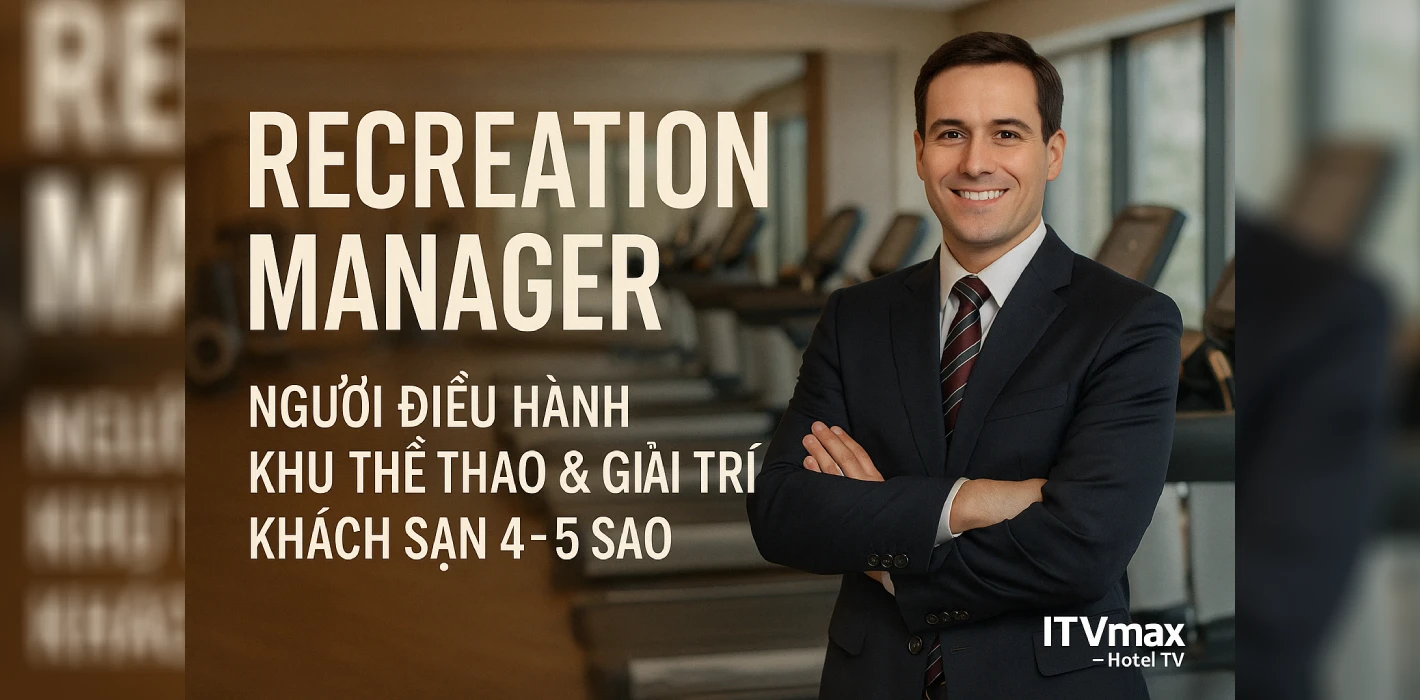 Recreation Manager – Quản lý khu vui chơi, thể thao & giải trí khách sạn 4–5 sao