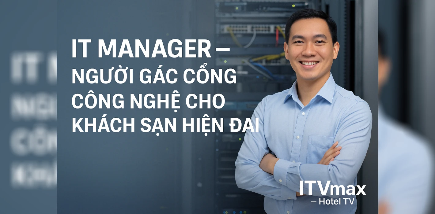 IT Manager – Người gác cổng công nghệ cho khách sạn hiện đại