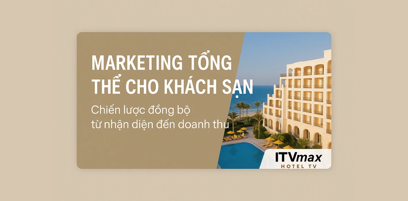 Dịch vụ Marketing tổng thể cho khách sạn – Tăng nhận diện & doanh thu bền vững