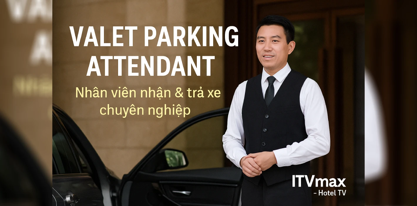 Valet Parking Attendant – Nhân viên nhận & trả xe chuyên nghiệp trong khách sạn 4–5 sao