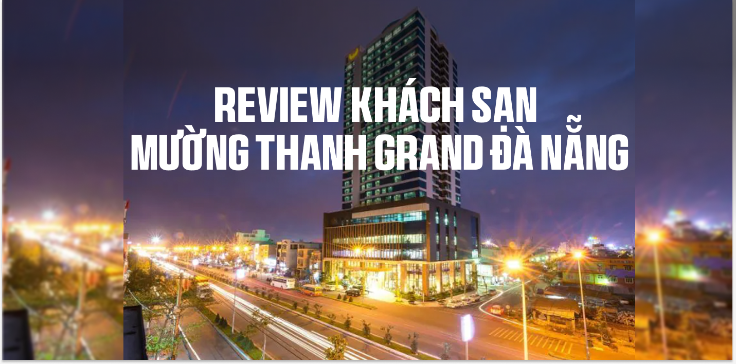 Review khách sạn Mường Thanh Grand Đà Nẵng