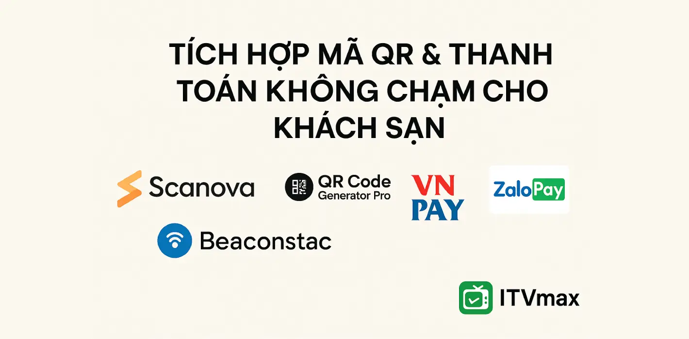 Tích Hợp Mã QR & Thanh Toán Không Chạm Trong Khách Sạn – Giải Pháp Tiện Ích 2025