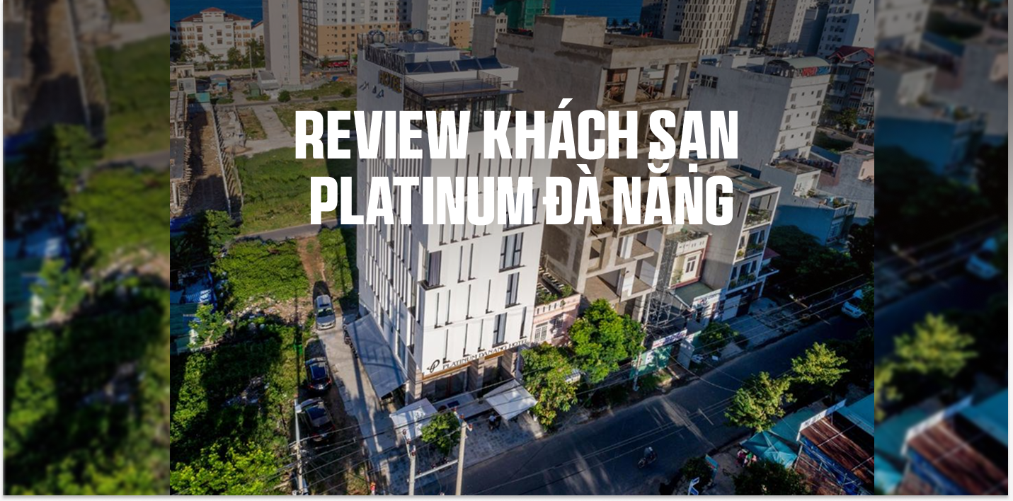 Review khách sạn Platinum Đà Nẵng