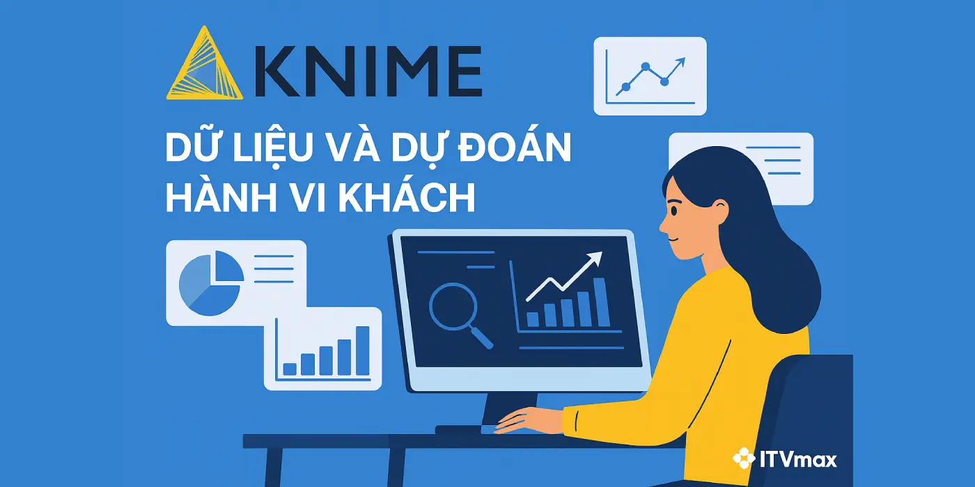 KNIME – Phần mềm phân tích dữ liệu & dự đoán hành vi khách hàng