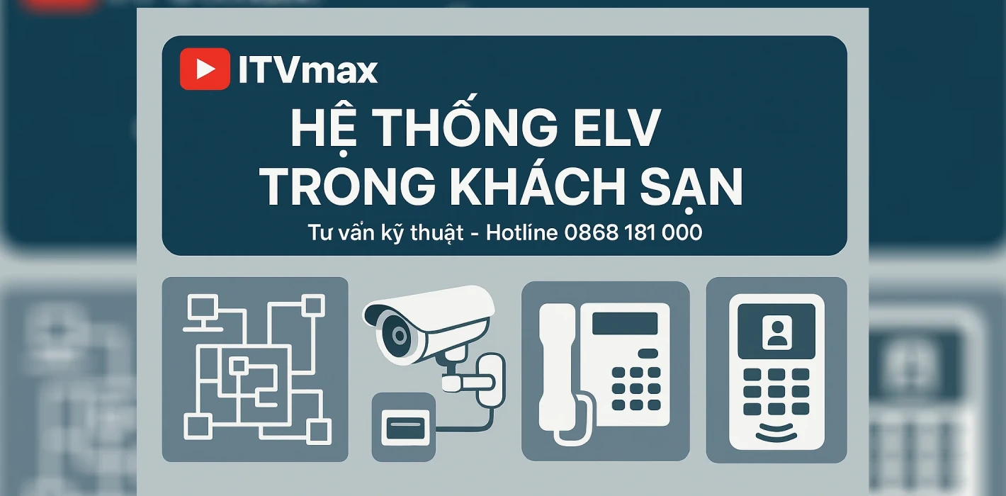 Tổng Quan Hệ Thống ELV Trong Khách Sạn | Chuẩn Thiết Kế & Thi Công 2025