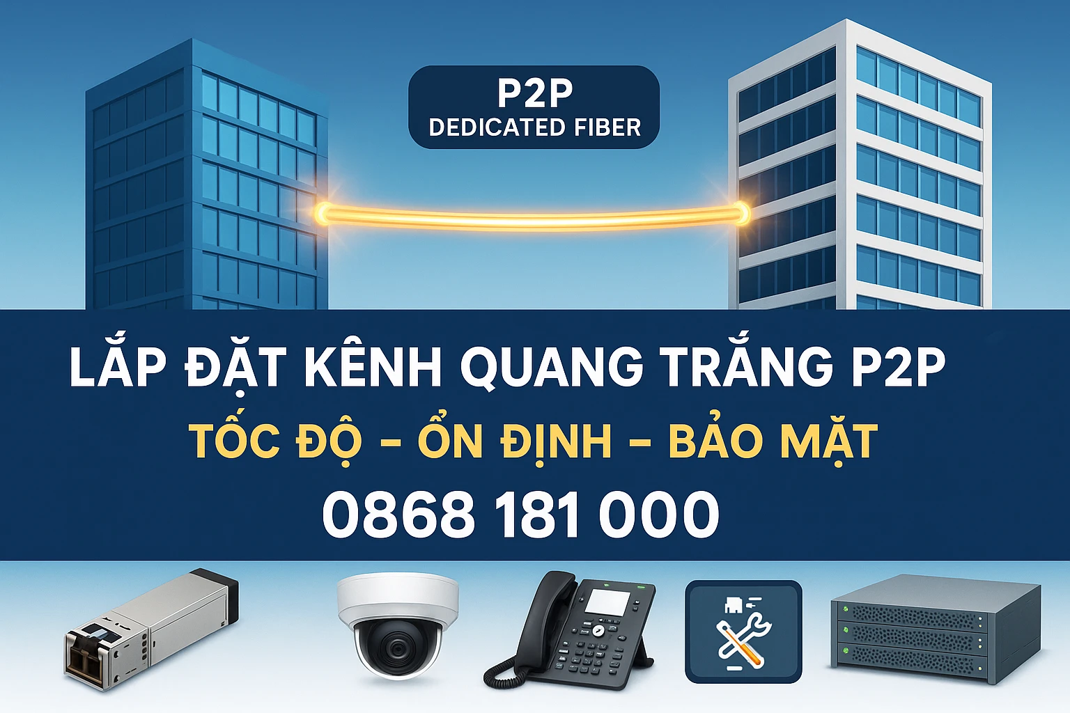 Lắp Đặt Kênh Quang Trắng P2P Trọn Gói – Toàn Quốc – Bảo Mật – Tốc Độ Cao