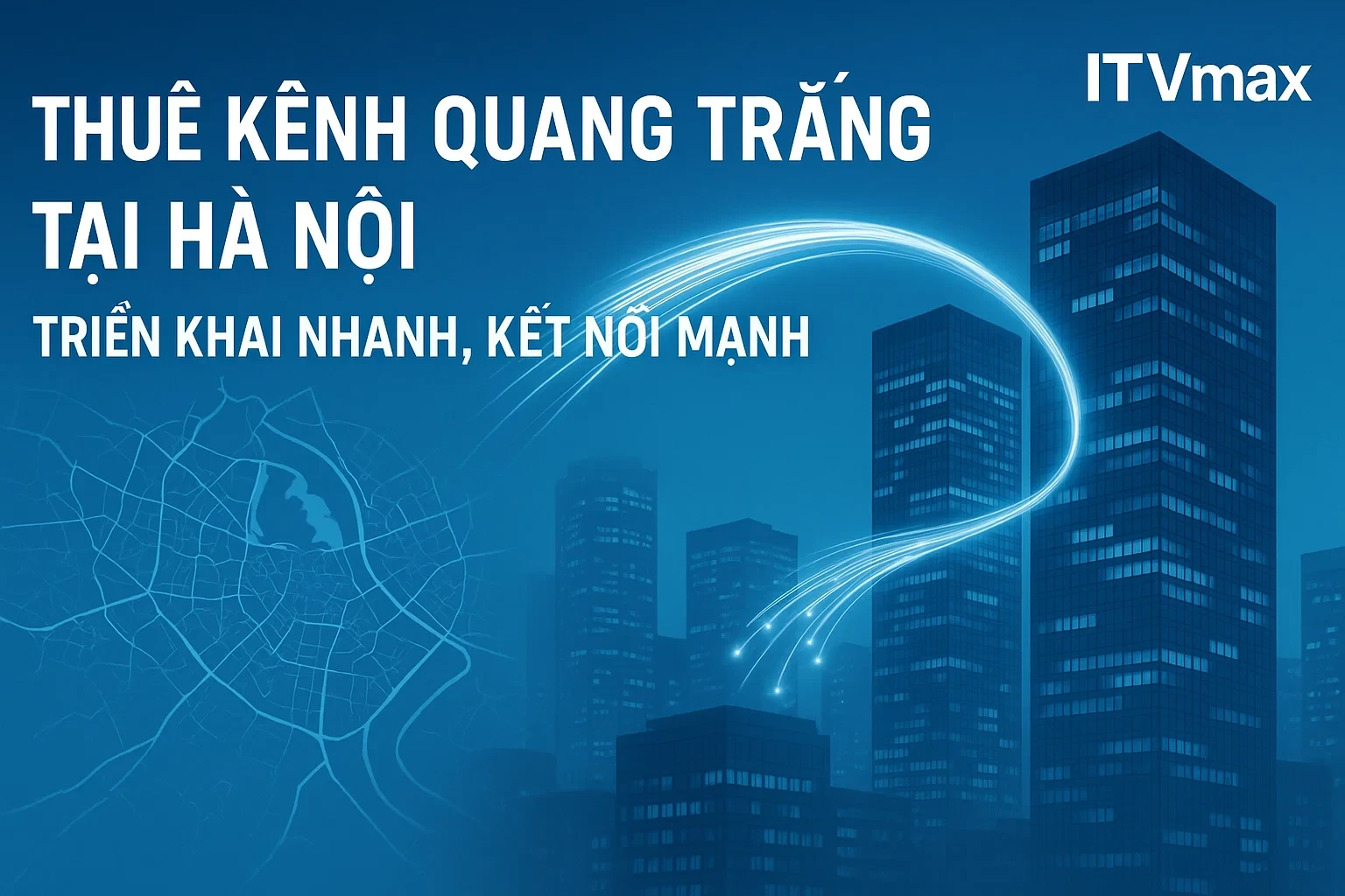 Thuê Kênh Quang Trắng Tại Hà Nội – Triển Khai Nhanh, Kết Nối Mạnh Mẽ
