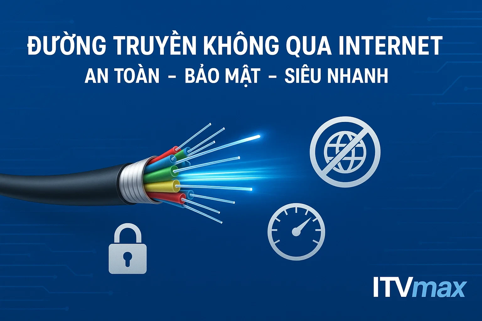 Thuê Kênh Truyền Dẫn Không Qua Internet – An Toàn, Bảo Mật, Siêu Tốc