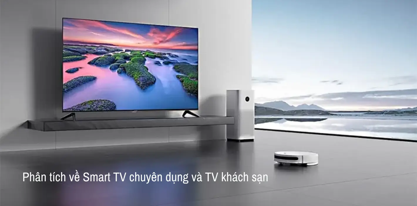 Tìm hiểu Smart TV chuyên dụng và TV khách sạn