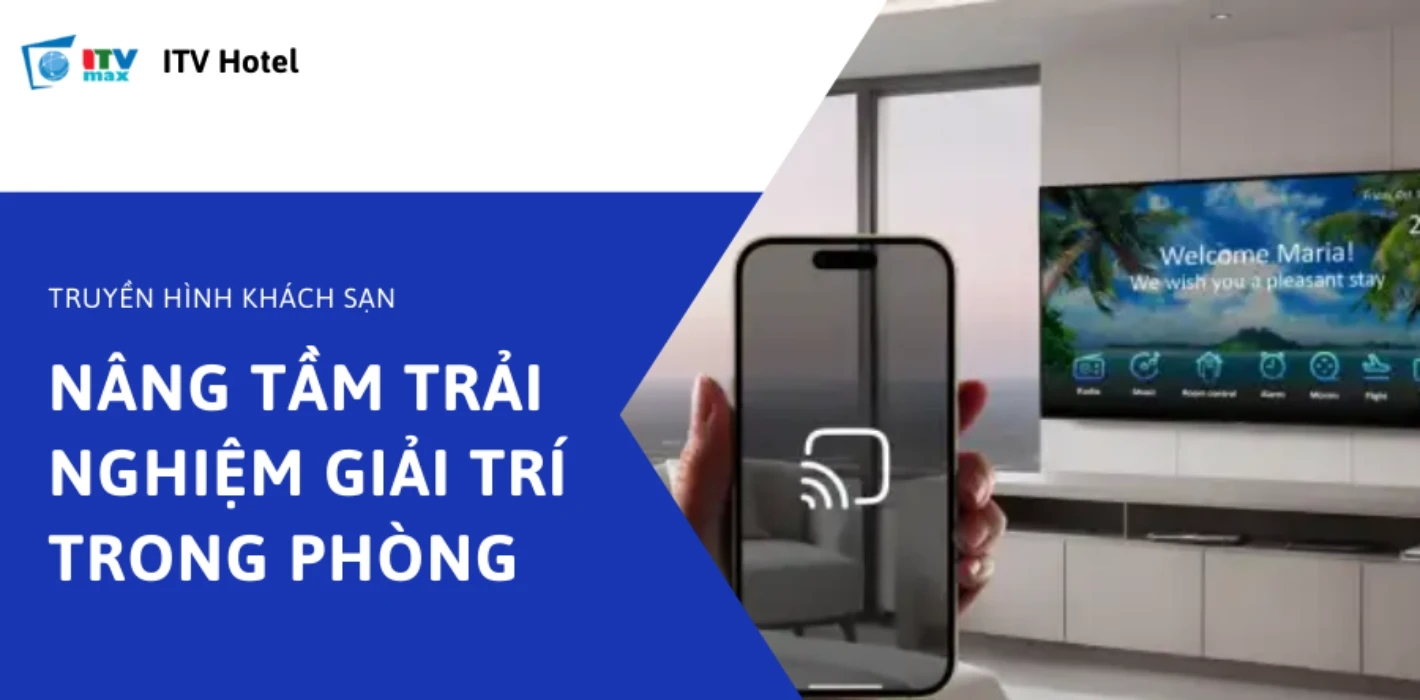 Giải pháp truyền hình ITVHotel - Nâng tầm dịch vụ khách sạn