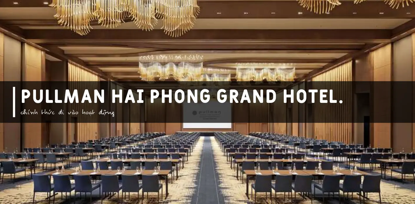 Pullman Hai Phong Grand Hotel chính thức đi vào hoạt động